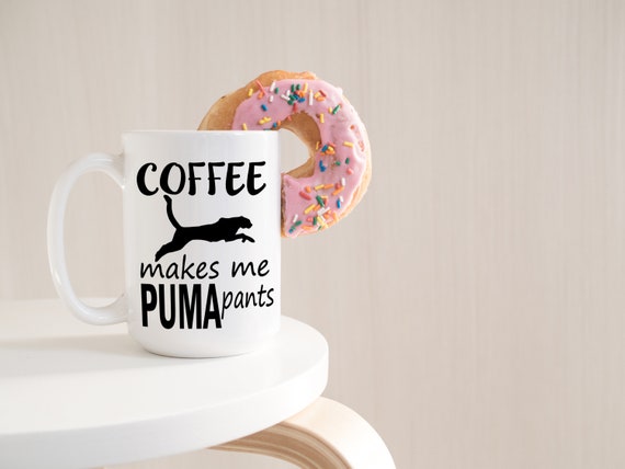 Coffee Makes Me Puma Pants Funny Coffee Mug Coffee Mug - Etsy