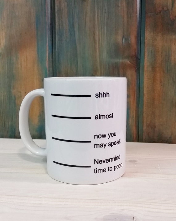 Funny Coffee Mug: Shhh, Almost, Time to Poop - Dishwasher Safe