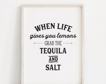 When Life Gives You Lemons, Funny Print, Kitchen Art, Tequila Quote, Alcohol Quote, Funny Alcohol Sign, Tequila Print, Kitchen Typography