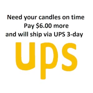May include: Yellow UPS logo with the text "Need your candles on time Pay $6.00 more and will ship via UPS 3-day" above it.