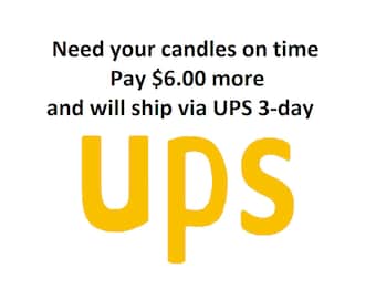 Need your candles on time - pay 6.00 extra and will ship via UPS