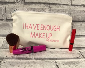 I have enough make up cosmetics bag, funny quote make up bag, make up storage bag, wash bag, travel make up bag, personalised make up bag