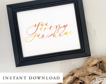 Calligraphy Quote Printable - You are my Sunshine Quote - Watercolor print - Instant Download