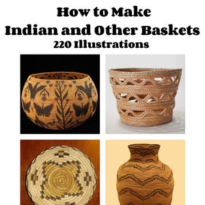 May include: A book titled "How to Make Indian and Other Baskets" with 220 illustrations by George Wharton James. The book cover features four different types of baskets: a round basket with a floral and butterfly design, a woven basket with a geometric pattern, a round basket with a circular pattern, and a tall, cylindrical basket with a chevron pattern.