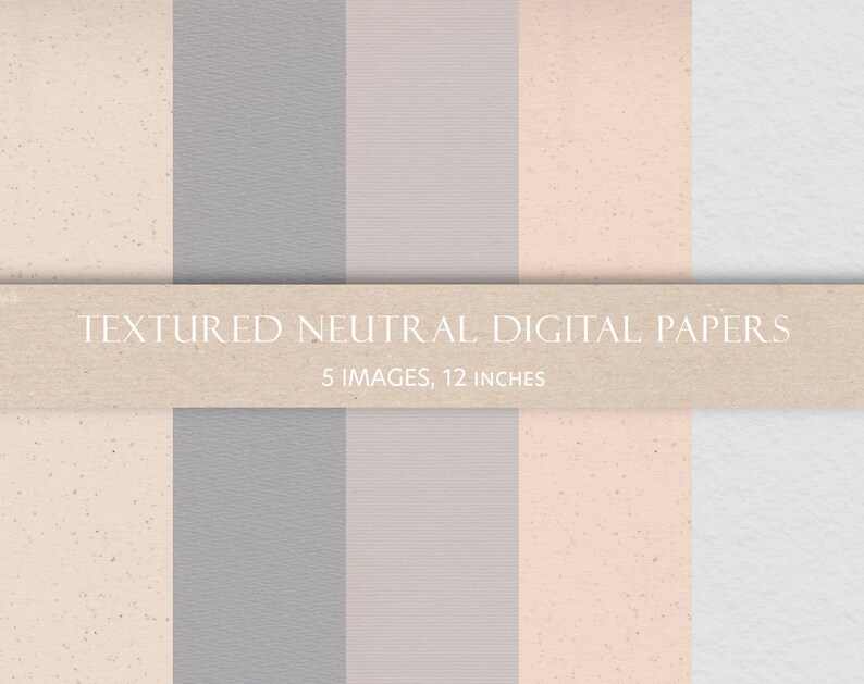 May include: Five digital paper textures in neutral colors: beige with speckles, light gray with a subtle texture, light gray with thin stripes, peach with speckles, and white. The text "TEXTURED NEUTRAL DIGITAL PAPERS" and "5 IMAGES, 12 INCHES" is displayed on a brown textured background.
