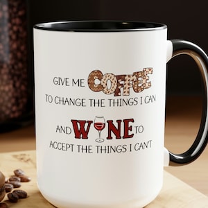 Give me coffee or wine Coffee Mugs, 15oz mug, funny mug, sarcastic coffee cup, serenity prayer word play,