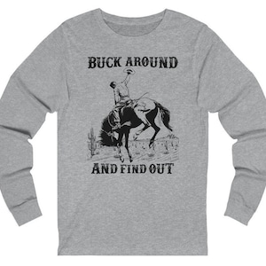 Bucking Horse Western Buck Around and Find Out Adult Unisex Long Sleeve Tee, Cowboy shirt, Horse shirt, Rodeo tee