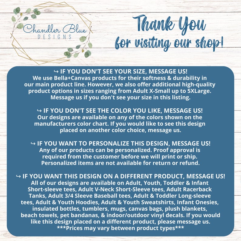 May include: A blue and white graphic with text that reads "Chandler Blue Designs" and "Thank You for visiting our shop!"  The graphic also includes information about sizing, color, personalization, and product options for apparel and other items.