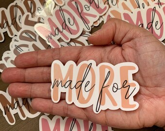 Made For More Sticker I Motivational Sticker, Positive Sticker, Vinyl Sticker