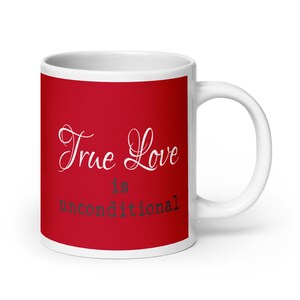TRUE LOVE is Unconditional - Great for Valentine&#39;s Day, Anniversary, etc.