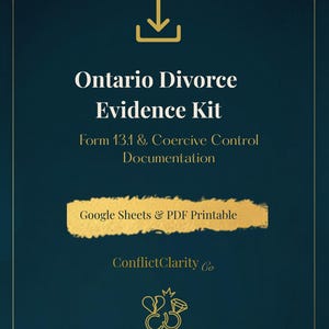 May include: A dark teal digital document titled Ontario Divorce Evidence Kit, Form 13.1 & Coercive Control Documentation. It features a gold download icon, a gold brush stroke with Google Sheets & PDF Printable text, and a gold broken ring icon.