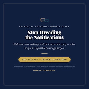 Created by a Certified Divorce Coach. Add to cart for an instant download with the exact words for every co-parenting exchange.