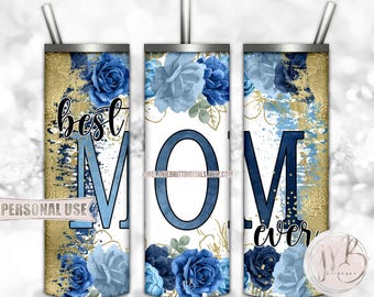Mother's Day 20oz Skinny Tumbler Wrap Sublimation Download • Blue Flowers Gold Splatter Best Mom Ever Gift • DIY Print and Press