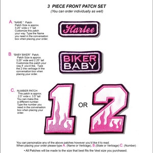 May include: Three pink and white iron-on patches for a motorcycle vest. The patches are for a name, a phrase, and a number. The name patch says "Harlee". The phrase patch says "Biker Baby". The number patch is a number "1" with flames. The text below the patches says "You can personalize any of the above patches however you'd like it to to read. When placing your order please type A. (Name or Verbiage), B.(State or Verbiage) C. (Number) &bull; All Patches will be made to the size that best fits the Vest size you purchased."