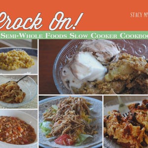 May include: A cookbook cover with the title "Crock On!" in white script over an orange background. Below, the text reads "A Semi-Whole Foods Slow Cooker Cookbook." The image features several photos of slow cooker dishes, including a dessert with ice cream.