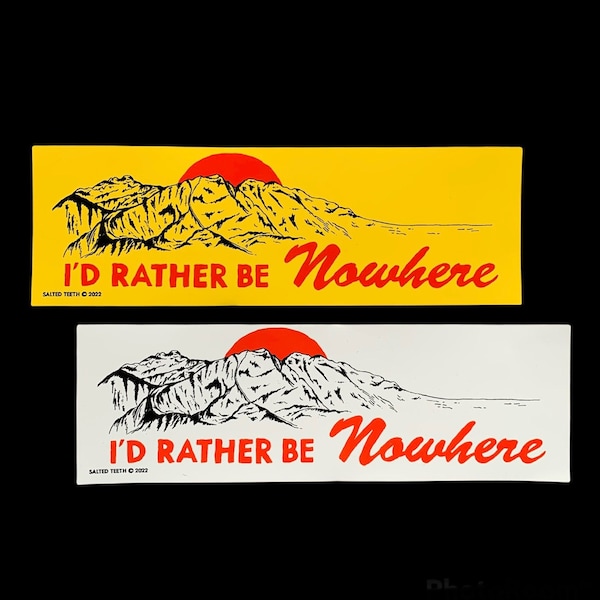 I'd rather be nowhere - Bumper sticker