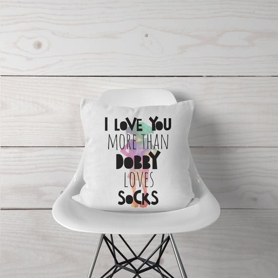 I Love You More Than Dobby Loves Socks Square Throw Pillow Etsy
