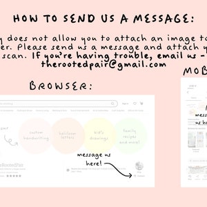 May include: Etsy does not allow you to attach an image to an order. Please send us a message and attach your scan. If you're having trouble, email us therootedpair@gmail.com.  A screenshot of a computer screen showing the Etsy website with a message box that says "message us here!" and a screenshot of a mobile phone screen showing the Etsy app with a message box that says "message us here!"