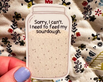 I need to Feed My Sourdough | Cottage Core | Hand Drawn | Laptop | Water Bottle | Notebook | Sticker | Spring | Matte