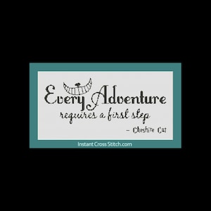 May include: Black and white cross stitch pattern featuring a Cheshire Cat grin and the quote "Every Adventure requires a first step - Cheshire Cat" with the website InstantCrossStitch.com below.