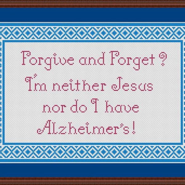 Forgive and Forget I'm neither Jesus nor do I have Alzheimer's Funny Counted Cross Stitch Pattern in PDF for Instant Download