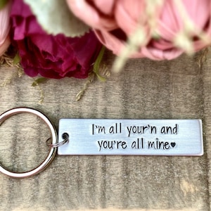 I’m All Your’n And You’re All Mine | Keychain | Love One | Couples Anniversary Present | Gift For Her | Gift For Him