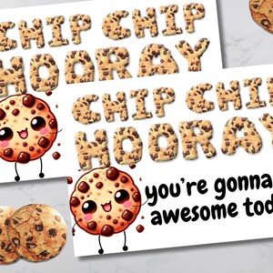 May include: Two white cards with the words "CHIP CHIP HOORAY" spelled out in chocolate chip cookie letters. A cartoon cookie with a smiling face is on each card. The phrase "you're gonna do awesome today" is written on one card. Several chocolate chip cookies are also visible.