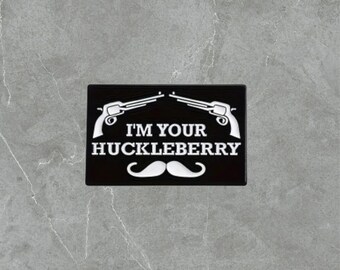 Huckleberry | Black & White | Humorous | Sarcastic Pins | Brooches