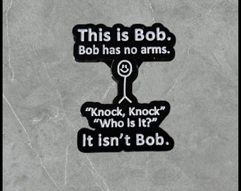 Bob Has No Arms Pin: Humorous Sarcastic Brooch