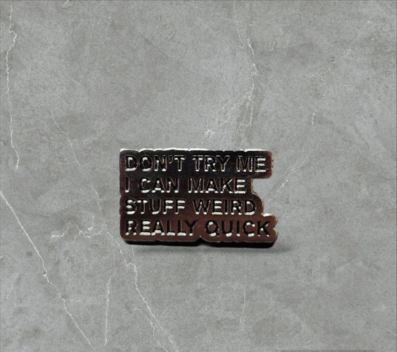 I can make stuff weird | Humorous | Sarcastic Pins | Brooches