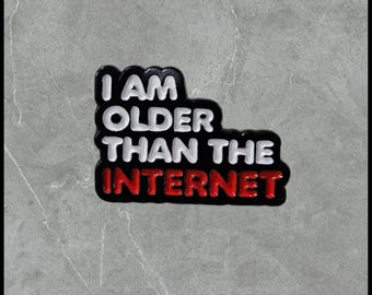104 Older Than The Internet| Humorous | Sarcastic Pins | Brooches