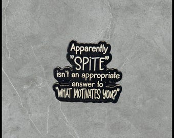 119 Apparently "Spite" isn't an Appropriate answer to What Motivates You? | Humorous | Sarcastic Pins | Brooches