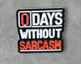 89 --0 Days Without Sarcasm | Humorous | Sarcastic Pins | Brooches
