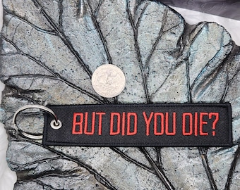 But Did You Die Keychain | Humorous | Sarcastic Keychains