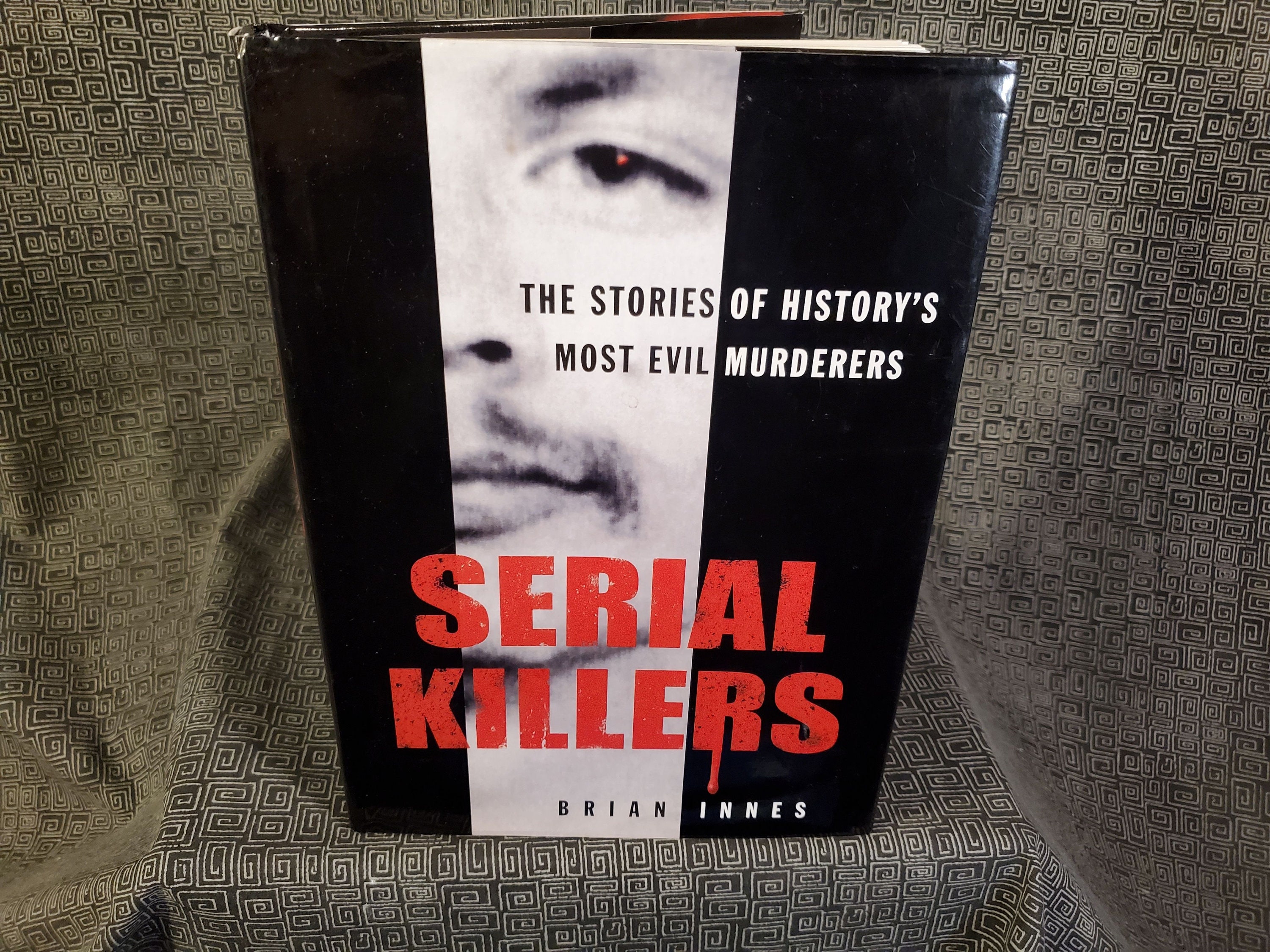 SERIAL KILLERS- BRIAN INNES-THE STORIES OF HISTORY'S MOST EVIL