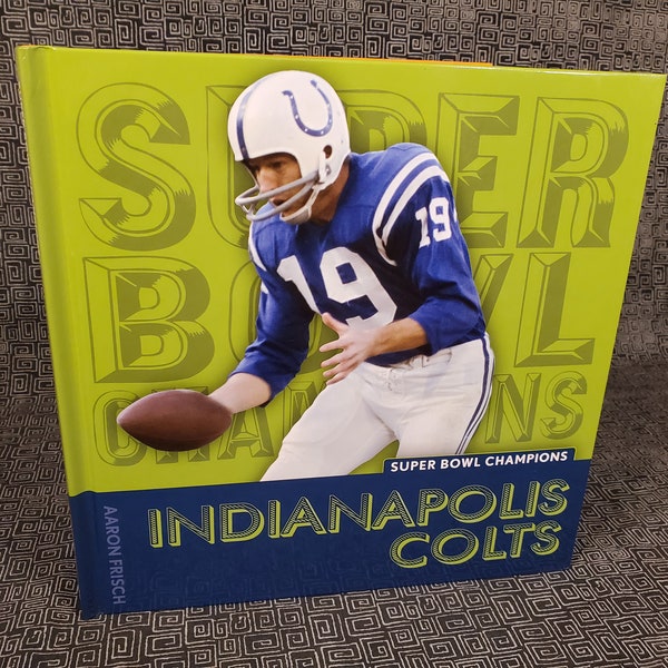 Indianapolis Colts Hardcover Book -  Super Bowl Champions -- Childrens Book - NFL - Baltimore Colts - Johnny Unitas - Peyton Manning