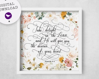 PRINTABLE Psalm 37:4 Take delight in the LORD, and He will give you the desires of your heart, Bible Verse gift for