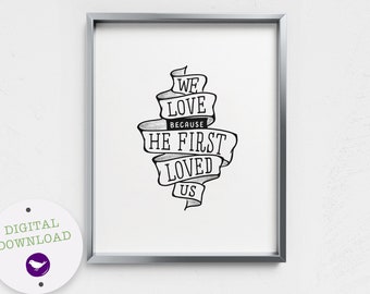 PRINTABLE Bibel Vers Printable, Wir lieben, weil er uns zuerst geliebt hat, 1 John 4:19, Schrift Geschenk, moderne christliche Wand-Dekor