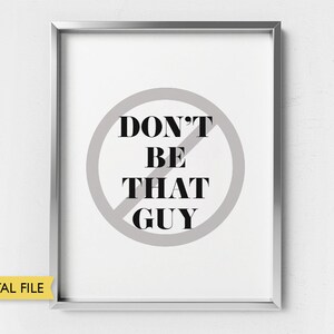 PRINTABLE Don&#39;t be that guy, Funny wall art, feminine saying, bathroom decoration, apartment decor, humor quote sign, Insider joke