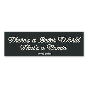 There&#39;s a Better World (Woody Guthrie Quote) Sticker