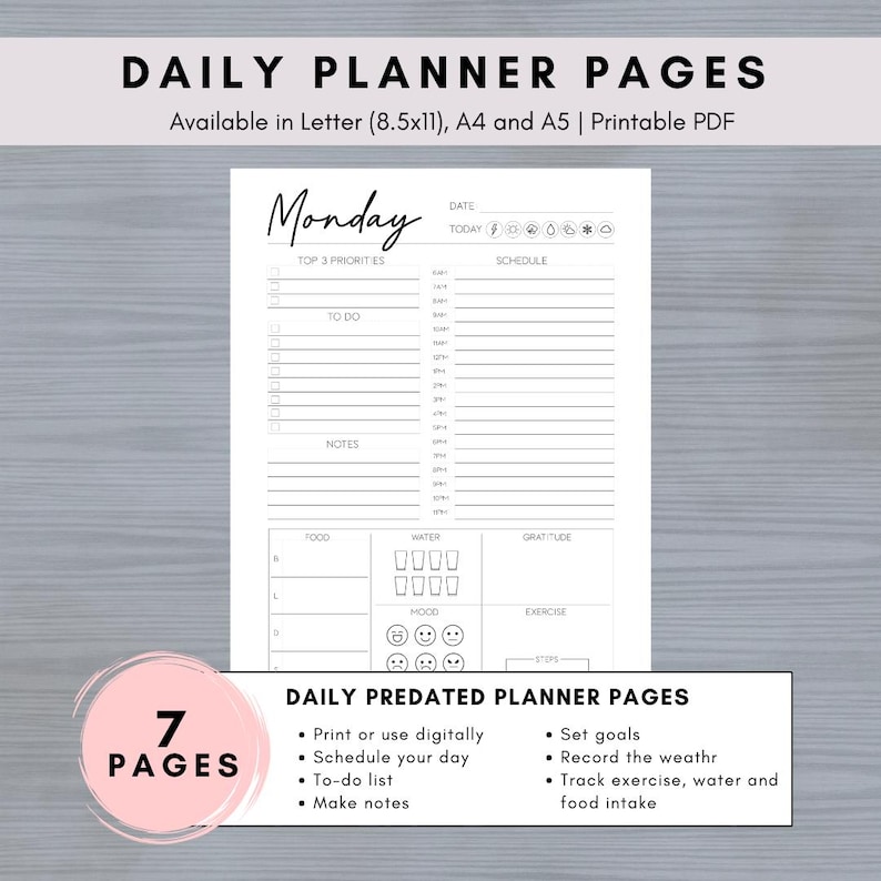 May include: Printable daily planner pages with a black and white design. The planner includes sections for top 3 priorities, to do list, notes, food, water, gratitude, mood, and exercise. The planner is available in Letter (8.5x11), A4 and A5 sizes.