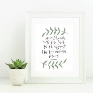 Digital Print with Scripture Bible Verse Give Thanks to the Lord for He is Good His Love Endures Forever Psalm 107:1