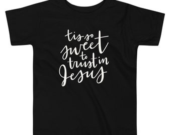 Toddler Tee Black Hand Lettered | Toddler T Shirt | Toddler Clothing | Tis So Sweet to Trust in Jesus