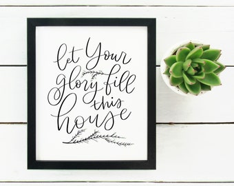 Digital Print Hand Lettered Let Your Glory Fill This House