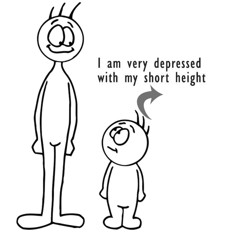 May include: A black and white line drawing of two stick figures of different heights. The taller figure stands next to a shorter figure. A gray arrow points to the shorter figure with the text: I am very depressed with my short height.