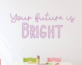 Your Future is Bright Wall Vinyl Decal, Fun Wall Decor for Classroom, School Mission Statement Decal Elementary School Decal, SKU:YFIB