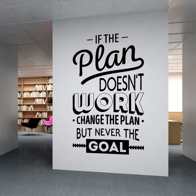 May include: Black and white motivational quote wall decal with the text "If the plan doesn't work, change the plan, but never the goal."