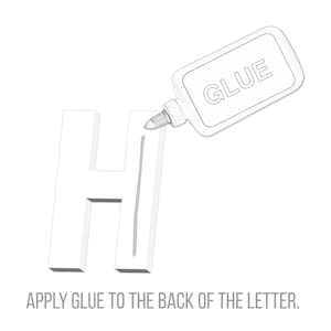 May include: A white letter H with a line of glue being applied to the back of the letter. The glue bottle says "GLUE" on the label. The text "APPLY GLUE TO THE BACK OF THE LETTER." is below the image.