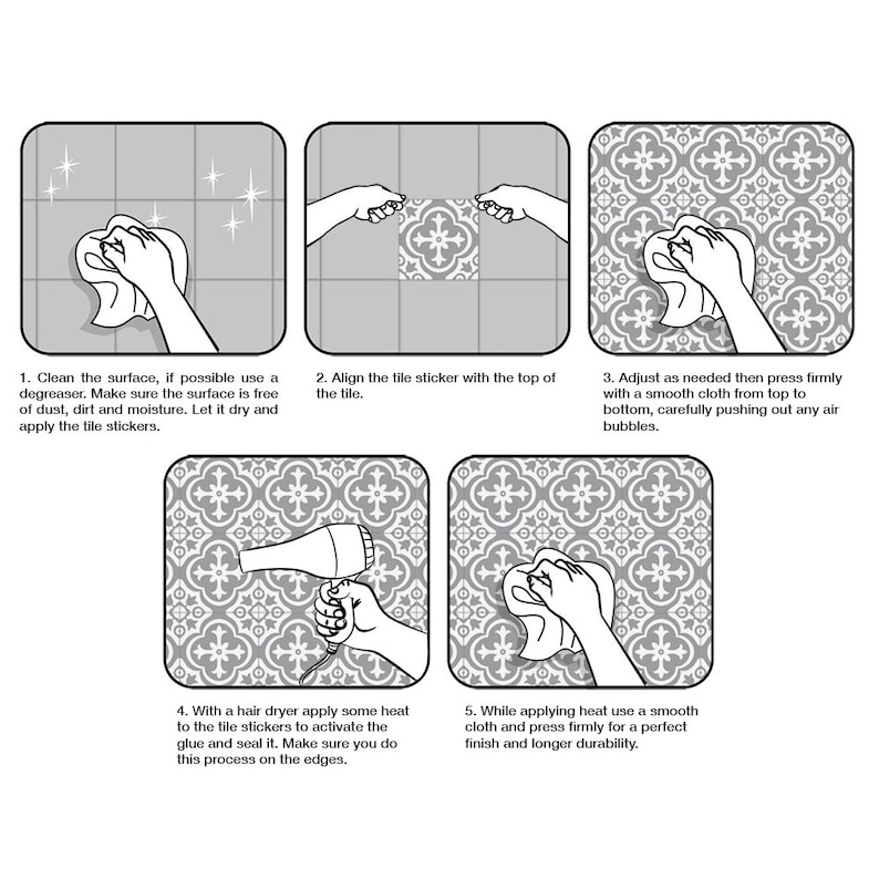 May include: A five-step instructional graphic in black and white illustrating the application of tile stickers. The steps show cleaning the surface, aligning the sticker, pressing it down with a cloth, applying heat with a hair dryer, and sealing.