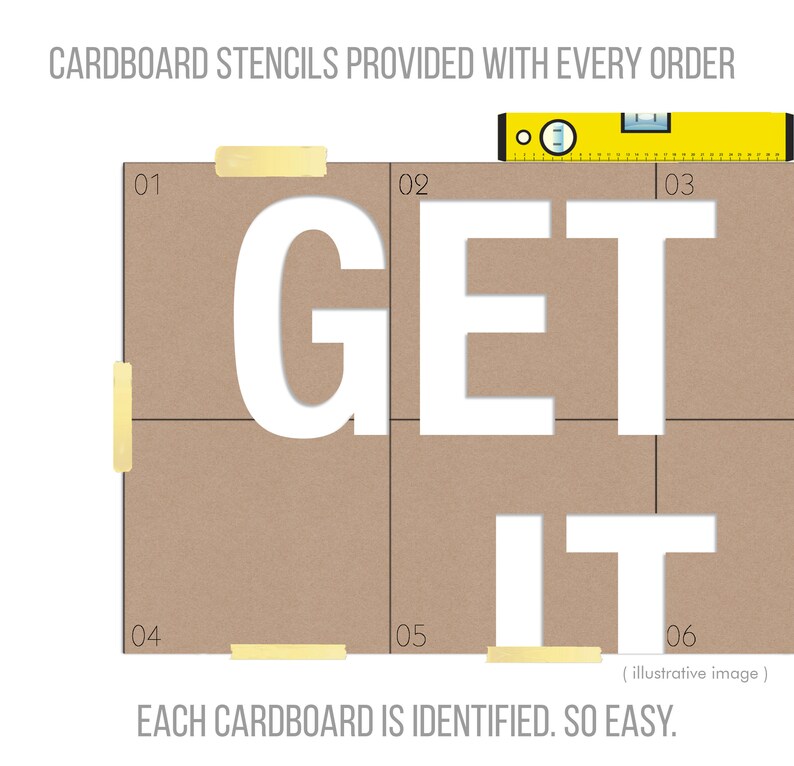 May include: A graphic showing cardboard stencils with the words "GET IT" cut out. The text "CARDBOARD STENCILS PROVIDED WITH EVERY ORDER" and "EACH CARDBOARD IS IDENTIFIED. SO EASY." are also present. A yellow level is placed on top.